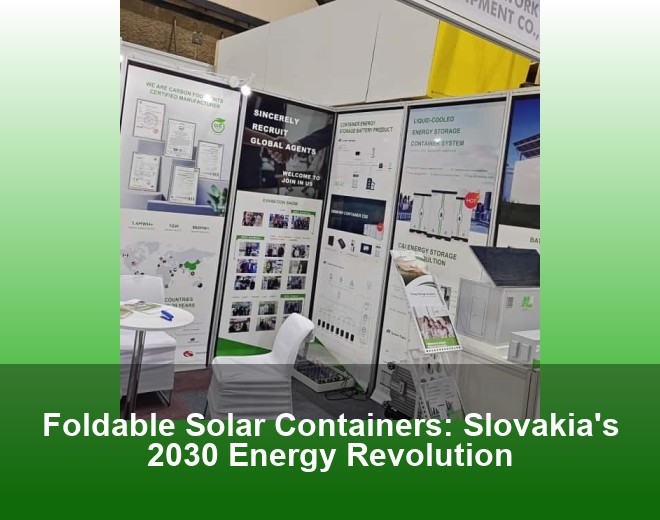 Foldable Solar Containers: Slovakia's 2030 Energy Revolution